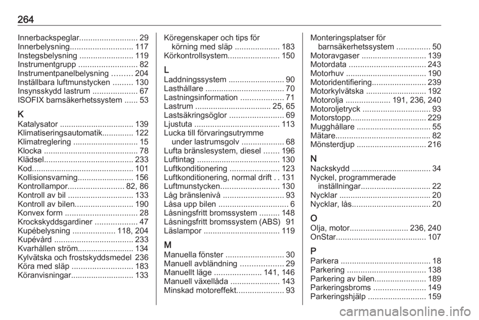 OPEL CORSA 2017 Instruktionsbok 264Innerbackspeglar..........................29
Innerbelysning ............................ 117
Instegsbelysning ........................119
Instrumentgrupp .......................... 82
Instrumentp OPEL CORSA 2017 Instruktionsbok 264Innerbackspeglar..........................29
Innerbelysning ............................ 117
Instegsbelysning ........................119
Instrumentgrupp .......................... 82
Instrumentp