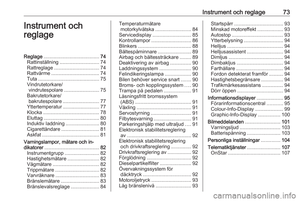 OPEL CORSA 2017 Instruktionsbok Instrument och reglage73Instrument och
reglageReglage ....................................... 74
Rattinställning ............................ 74
Rattreglage ................................ 74
Rattv OPEL CORSA 2017 Instruktionsbok Instrument och reglage73Instrument och
reglageReglage ....................................... 74
Rattinställning ............................ 74
Rattreglage ................................ 74
Rattv
