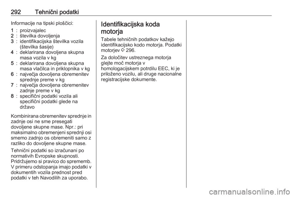 OPEL ASTRA K 2019  Uporabniški priročnik 292Tehnični podatkiInformacije na tipski ploščici:1:proizvajalec2:številka dovoljenja3:identifikacijska številka vozila
(številka šasije)4:deklarirana dovoljena skupna
masa vozila v kg5:deklari