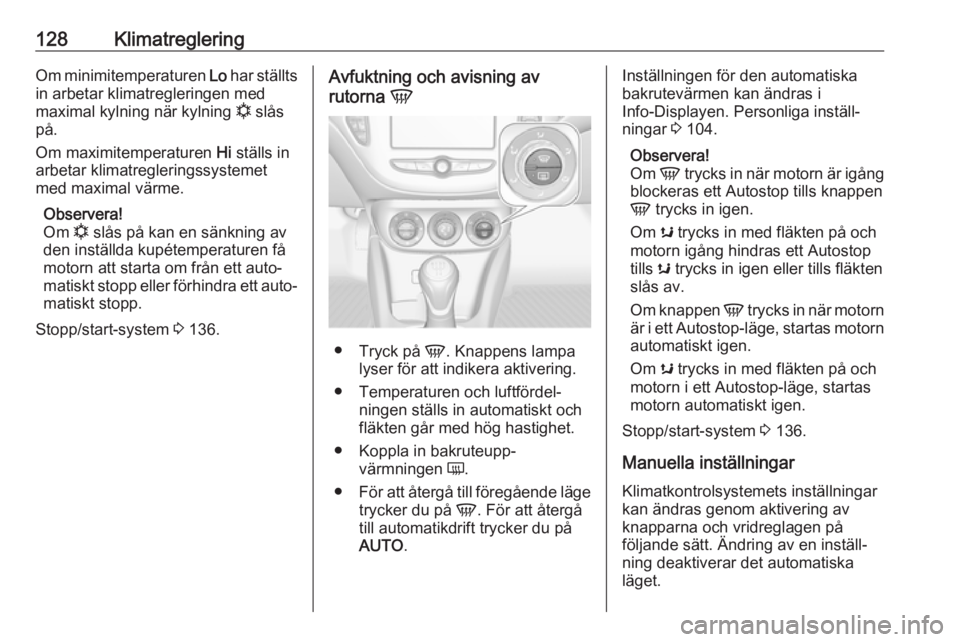 OPEL CORSA E 2018 Instruktionsbok 128KlimatregleringOm minimitemperaturen Lo har ställts
in arbetar klimatregleringen med
maximal kylning när kylning n slås
på.
Om maximitemperaturen Hi ställs in
arbetar klimatregleringssysteme OPEL CORSA E 2018 Instruktionsbok 128KlimatregleringOm minimitemperaturen Lo har ställts
in arbetar klimatregleringen med
maximal kylning när kylning n slås
på.
Om maximitemperaturen Hi ställs in
arbetar klimatregleringssysteme