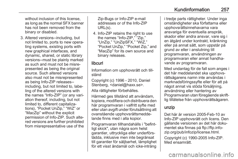 OPEL CORSA E 2018 Instruktionsbok Kundinformation257without inclusion of this license,
as long as the normal SFX banner has not been removed from the
binary or disabled.
3. Altered versions--including, but not limited to, ports to new OPEL CORSA E 2018 Instruktionsbok Kundinformation257without inclusion of this license,
as long as the normal SFX banner has not been removed from the
binary or disabled.
3. Altered versions--including, but not limited to, ports to new