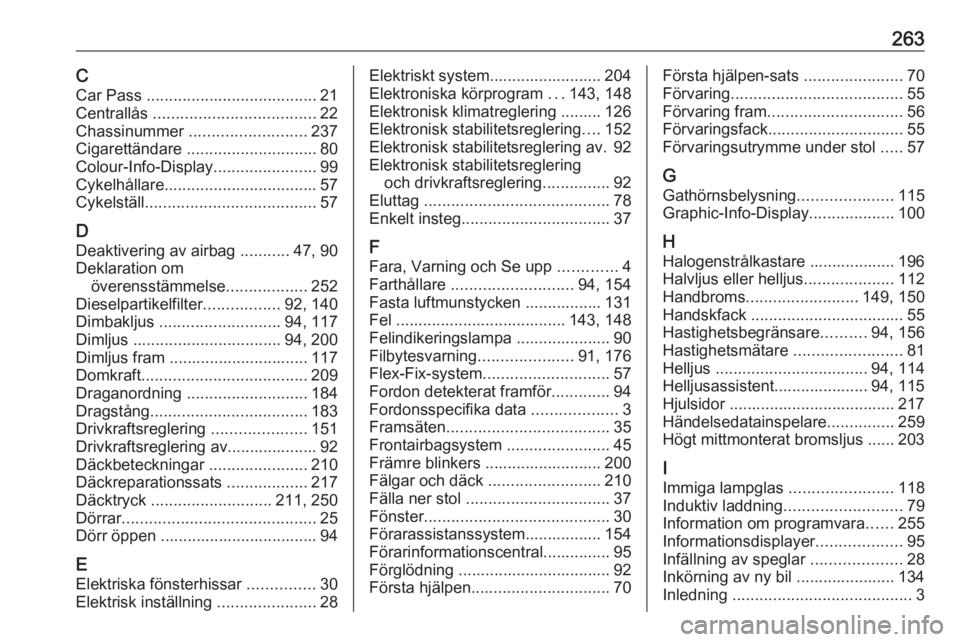 OPEL CORSA E 2018 Instruktionsbok 263CCar Pass ...................................... 21
Centrallås .................................... 22
Chassinummer .......................... 237
Cigarettändare ............................. OPEL CORSA E 2018 Instruktionsbok 263CCar Pass ...................................... 21
Centrallås .................................... 22
Chassinummer .......................... 237
Cigarettändare .............................