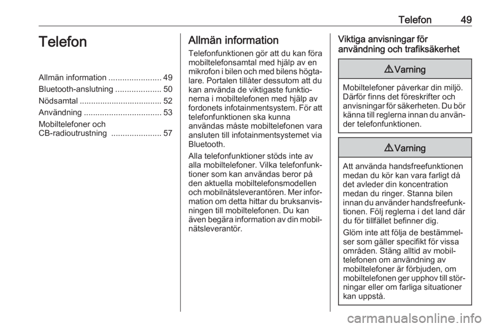 OPEL CORSA E 2018.5  Handbok för infotainmentsystem Telefon49TelefonAllmän information.......................49
Bluetooth-anslutning ....................50
Nödsamtal .................................... 52
Användning ................................