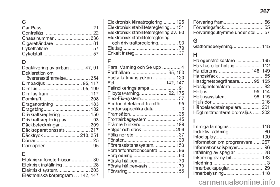 OPEL CORSA E 2018.5  Instruktionsbok 267CCar Pass  ...................................... 21
Centrallås  .................................... 22
Chassinummer  .......................... 236
Cigarettändare  .............................