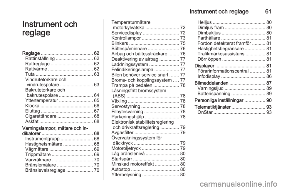 OPEL CORSA E 2019  Instruktionsbok Instrument och reglage61Instrument och
reglageReglage ....................................... 62
Rattinställning ............................ 62
Rattreglage ................................ 62
Rattv�