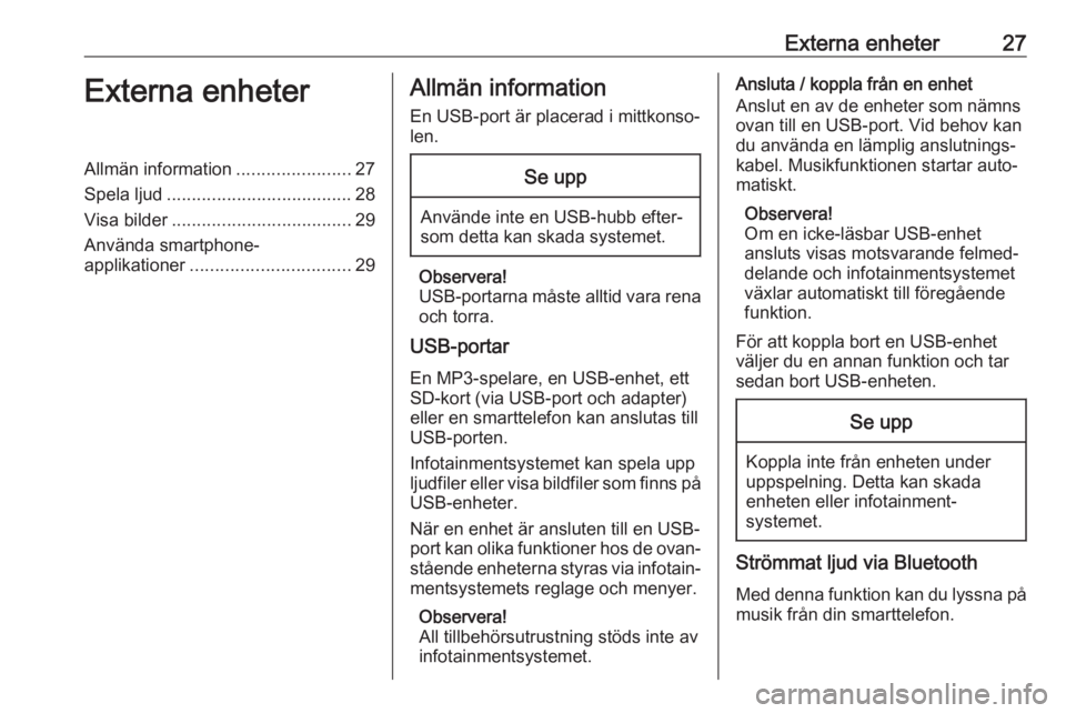 OPEL CORSA F 2020 Handbok för infotainmentsystem Externa enheter27Externa enheterAllmän information.......................27
Spela ljud ..................................... 28
Visa bilder .................................... 29
Använda smartphone OPEL CORSA F 2020 Handbok för infotainmentsystem Externa enheter27Externa enheterAllmän information.......................27
Spela ljud ..................................... 28
Visa bilder .................................... 29
Använda smartphone