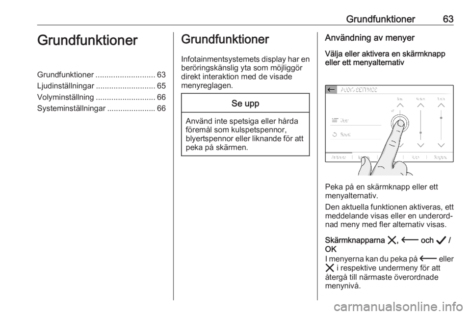 OPEL CORSA F 2020 Handbok för infotainmentsystem Grundfunktioner63GrundfunktionerGrundfunktioner........................... 63
Ljudinställningar ........................... 65
Volyminställning ........................... 66
Systeminställningar .. OPEL CORSA F 2020 Handbok för infotainmentsystem Grundfunktioner63GrundfunktionerGrundfunktioner........................... 63
Ljudinställningar ........................... 65
Volyminställning ........................... 66
Systeminställningar ..