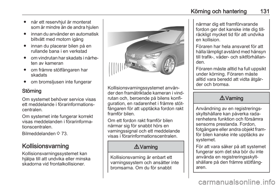OPEL CORSA F 2020 Instruktionsbok Körning och hantering131● när ett reservhjul är monteratsom är mindre än de andra hjulen
● innan du använder en automatisk
biltvätt med motorn igång
● innan du placerar bilen på en rull OPEL CORSA F 2020 Instruktionsbok Körning och hantering131● när ett reservhjul är monteratsom är mindre än de andra hjulen
● innan du använder en automatisk
biltvätt med motorn igång
● innan du placerar bilen på en rull
