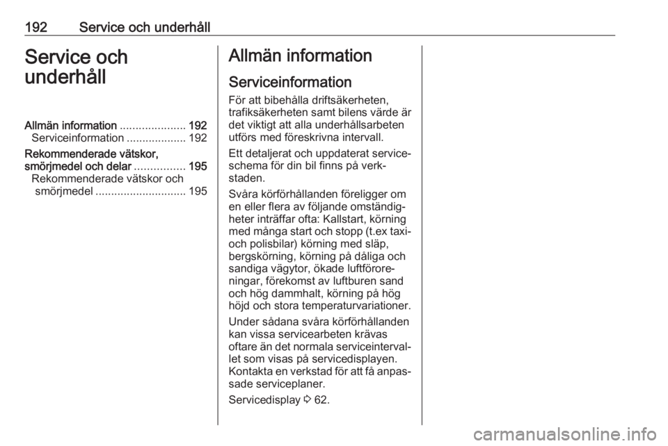 OPEL CORSA F 2020 Instruktionsbok 192Service och underhållService och
underhållAllmän information .....................192
Serviceinformation ...................192
Rekommenderade vätskor,
smörjmedel och delar ................195 OPEL CORSA F 2020 Instruktionsbok 192Service och underhållService och
underhållAllmän information .....................192
Serviceinformation ...................192
Rekommenderade vätskor,
smörjmedel och delar ................195