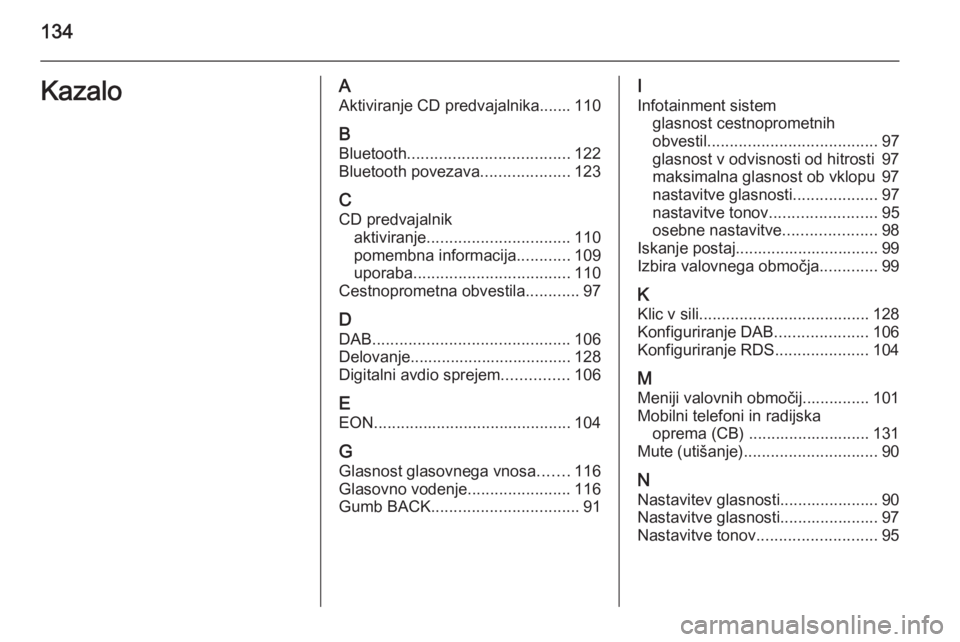OPEL CASCADA 2014.5  Navodila za uporabo Infotainment sistema 134KazaloAAktiviranje CD predvajalnika....... 110
B Bluetooth .................................... 122
Bluetooth povezava ....................123
C
CD predvajalnik aktiviranje ........................