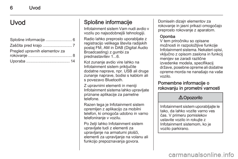 OPEL CASCADA 2014.5 Navodila za uporabo Infotainment sistema 6UvodUvodSplošne informacije.......................6
Zaščita pred krajo ..........................7
Pregled upravnih elementov za rokovanje ....................................... 8
Uporaba ....... OPEL CASCADA 2014.5 Navodila za uporabo Infotainment sistema 6UvodUvodSplošne informacije.......................6
Zaščita pred krajo ..........................7
Pregled upravnih elementov za rokovanje ....................................... 8
Uporaba .......