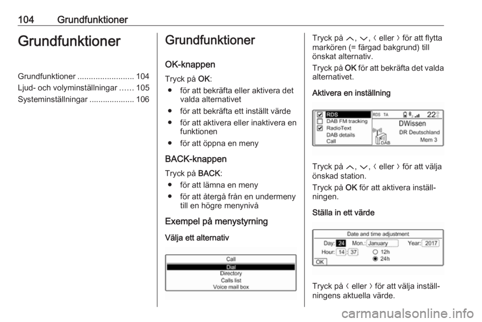 OPEL CROSSLAND X 2017.75 Handbok för infotainmentsystem 104GrundfunktionerGrundfunktionerGrundfunktioner.........................104
Ljud- och volyminställningar ......105
Systeminställningar .................... 106Grundfunktioner
OK-knappen
Tryck på OPEL CROSSLAND X 2017.75 Handbok för infotainmentsystem 104GrundfunktionerGrundfunktionerGrundfunktioner.........................104
Ljud- och volyminställningar ......105
Systeminställningar .................... 106Grundfunktioner
OK-knappen
Tryck på