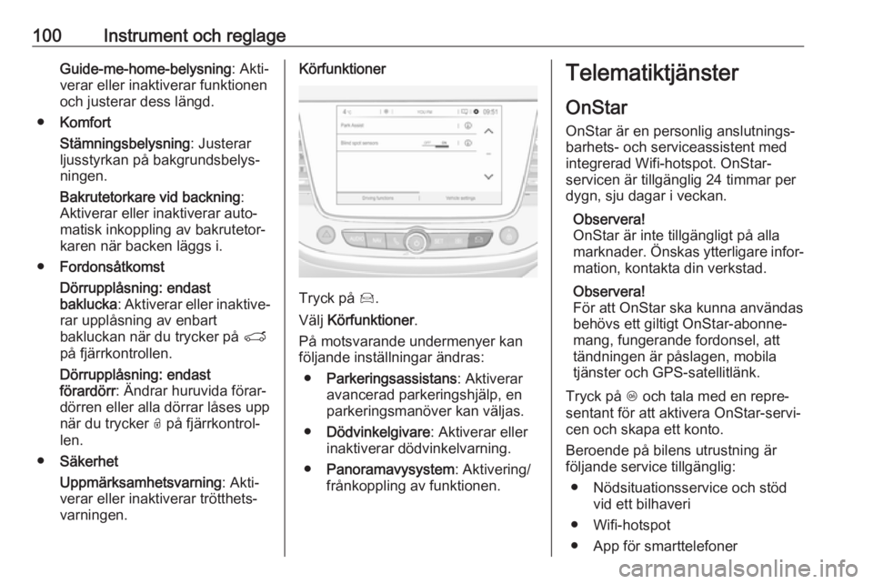 OPEL CROSSLAND X 2017.75 Instruktionsbok 100Instrument och reglageGuide-me-home-belysning: Akti‐
verar eller inaktiverar funktionen
och justerar dess längd.
● Komfort
Stämningsbelysning : Justerar
ljusstyrkan på bakgrundsbelys‐
ning OPEL CROSSLAND X 2017.75 Instruktionsbok 100Instrument och reglageGuide-me-home-belysning: Akti‐
verar eller inaktiverar funktionen
och justerar dess längd.
● Komfort
Stämningsbelysning : Justerar
ljusstyrkan på bakgrundsbelys‐
ning