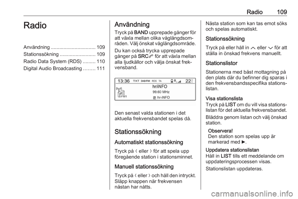 OPEL CROSSLAND X 2018 Handbok för infotainmentsystem Radio109RadioAnvändning................................ 109
Stationssökning ......................... 109
Radio Data System (RDS) .........110
Digital Audio Broadcasting ........111Användning
Tryck OPEL CROSSLAND X 2018 Handbok för infotainmentsystem Radio109RadioAnvändning................................ 109
Stationssökning ......................... 109
Radio Data System (RDS) .........110
Digital Audio Broadcasting ........111Användning
Tryck