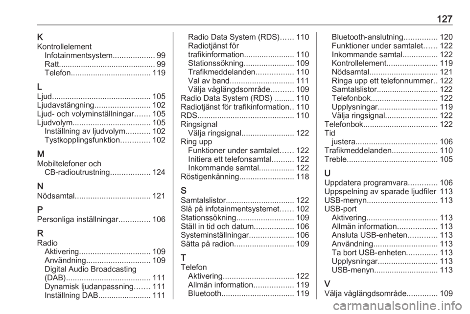 OPEL CROSSLAND X 2018  Handbok för infotainmentsystem 127KKontrollelement Infotainmentsystem ...................99
Ratt............................................ 99
Telefon .................................... 119
L
Ljud ...............................