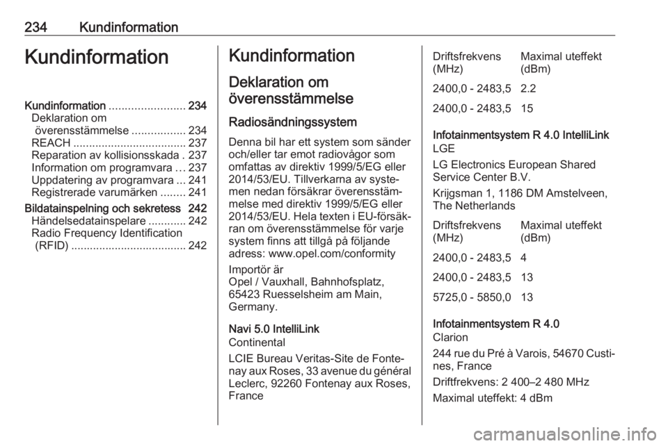 OPEL CROSSLAND X 2018  Instruktionsbok 234KundinformationKundinformationKundinformation........................234
Deklaration om överensstämmelse .................234
REACH .................................... 237
Reparation av kollisio
