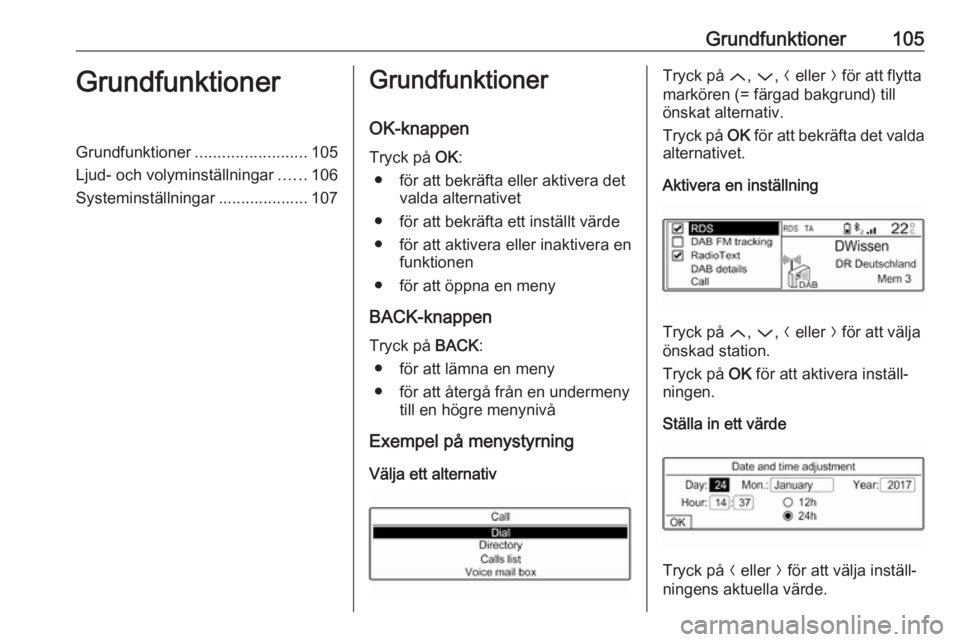 OPEL CROSSLAND X 2018.5 Handbok för infotainmentsystem Grundfunktioner105GrundfunktionerGrundfunktioner.........................105
Ljud- och volyminställningar ......106
Systeminställningar .................... 107Grundfunktioner
OK-knappen
Tryck på OPEL CROSSLAND X 2018.5 Handbok för infotainmentsystem Grundfunktioner105GrundfunktionerGrundfunktioner.........................105
Ljud- och volyminställningar ......106
Systeminställningar .................... 107Grundfunktioner
OK-knappen
Tryck på