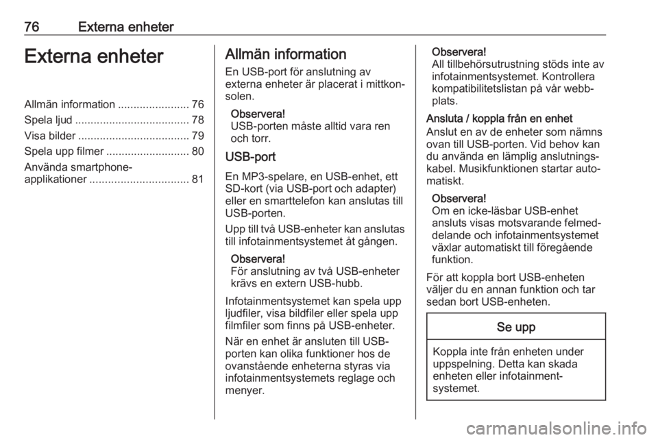 OPEL CROSSLAND X 2018.5 Handbok för infotainmentsystem 76Externa enheterExterna enheterAllmän information.......................76
Spela ljud ..................................... 78
Visa bilder .................................... 79
Spela upp filmer .. OPEL CROSSLAND X 2018.5 Handbok för infotainmentsystem 76Externa enheterExterna enheterAllmän information.......................76
Spela ljud ..................................... 78
Visa bilder .................................... 79
Spela upp filmer ..
