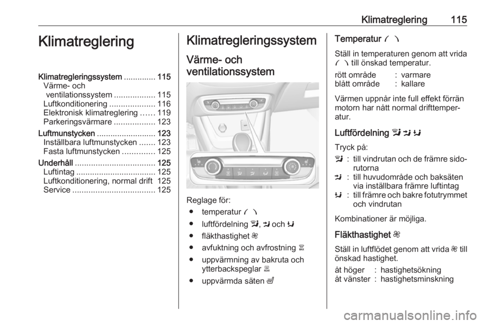 OPEL CROSSLAND X 2018.5 Instruktionsbok Klimatreglering115KlimatregleringKlimatregleringssystem..............115
Värme- och ventilationssystem ..................115
Luftkonditionering ....................116
Elektronisk klimatreglering ... OPEL CROSSLAND X 2018.5 Instruktionsbok Klimatreglering115KlimatregleringKlimatregleringssystem..............115
Värme- och ventilationssystem ..................115
Luftkonditionering ....................116
Elektronisk klimatreglering ...