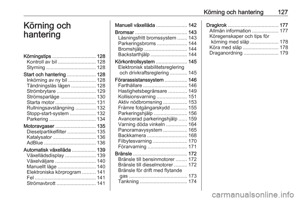 OPEL CROSSLAND X 2018.5  Instruktionsbok Körning och hantering127Körning och
hanteringKörningstips ............................... 128
Kontroll av bil ........................... 128
Styrning ................................... 128
Start 
