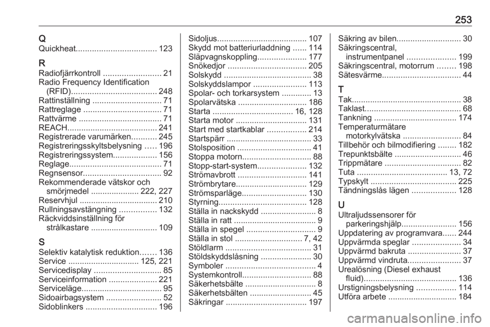 OPEL CROSSLAND X 2018.5  Instruktionsbok 253QQuickheat ................................... 123
R
Radiofjärrkontroll  .........................21
Radio Frequency Identification (RFID) ..................................... 248
Rattinställnin