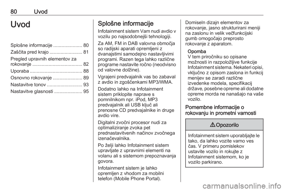 OPEL CASCADA 2016 Navodila za uporabo Infotainment sistema 80UvodUvodSplošne informacije.....................80
Zaščita pred krajo ........................81
Pregled upravnih elementov za
rokovanje ..................................... 82
Uporaba ......... OPEL CASCADA 2016 Navodila za uporabo Infotainment sistema 80UvodUvodSplošne informacije.....................80
Zaščita pred krajo ........................81
Pregled upravnih elementov za
rokovanje ..................................... 82
Uporaba .........