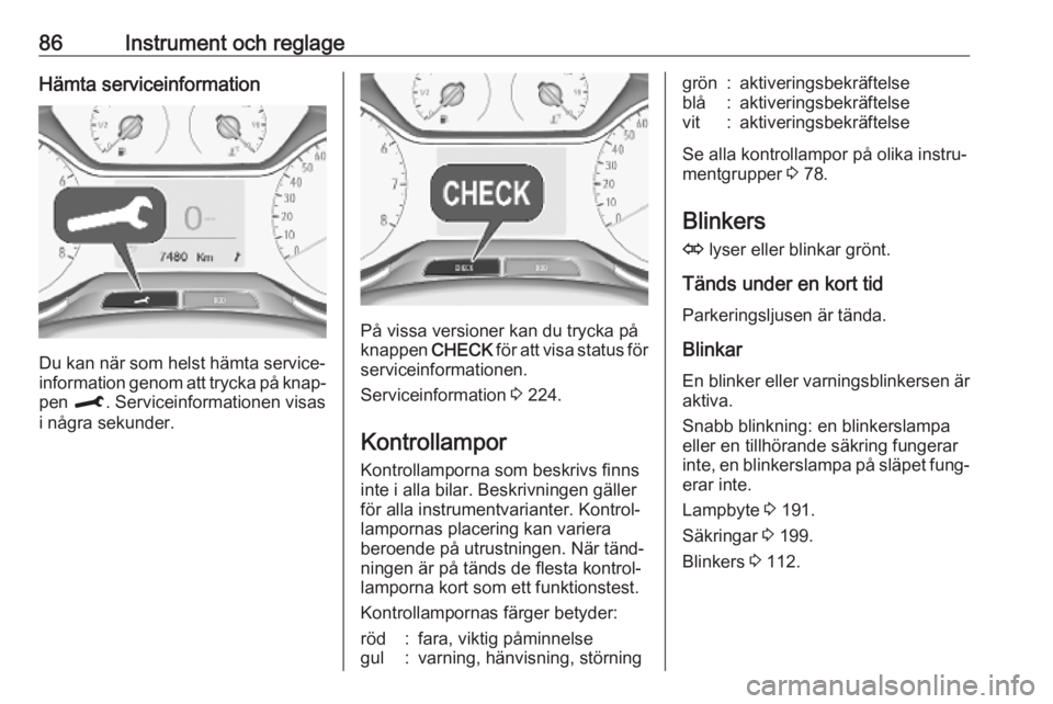 OPEL CROSSLAND X 2019 Instruktionsbok 86Instrument och reglageHämta serviceinformation
Du kan när som helst hämta service‐
information genom att trycka på knap‐
pen M. Serviceinformationen visas
i några sekunder.
På vissa versi OPEL CROSSLAND X 2019 Instruktionsbok 86Instrument och reglageHämta serviceinformation
Du kan när som helst hämta service‐
information genom att trycka på knap‐
pen M. Serviceinformationen visas
i några sekunder.
På vissa versi