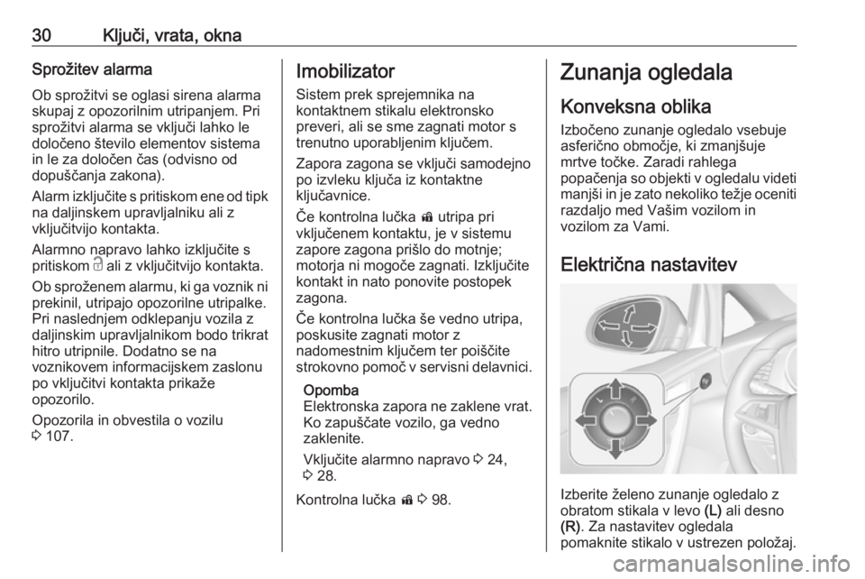 OPEL CASCADA 2016  Uporabniški priročnik 30Ključi, vrata, oknaSprožitev alarma
Ob sprožitvi se oglasi sirena alarma
skupaj z opozorilnim utripanjem. Pri
sprožitvi alarma se vključi lahko le določeno število elementov sistema
in le za 