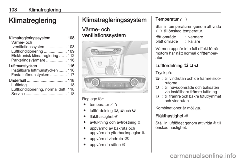 OPEL CROSSLAND X 2019.75 Instruktionsbok 108KlimatregleringKlimatregleringKlimatregleringssystem..............108
Värme- och ventilationssystem ..................108
Luftkonditionering ....................109
Elektronisk klimatreglering ... OPEL CROSSLAND X 2019.75 Instruktionsbok 108KlimatregleringKlimatregleringKlimatregleringssystem..............108
Värme- och ventilationssystem ..................108
Luftkonditionering ....................109
Elektronisk klimatreglering ...