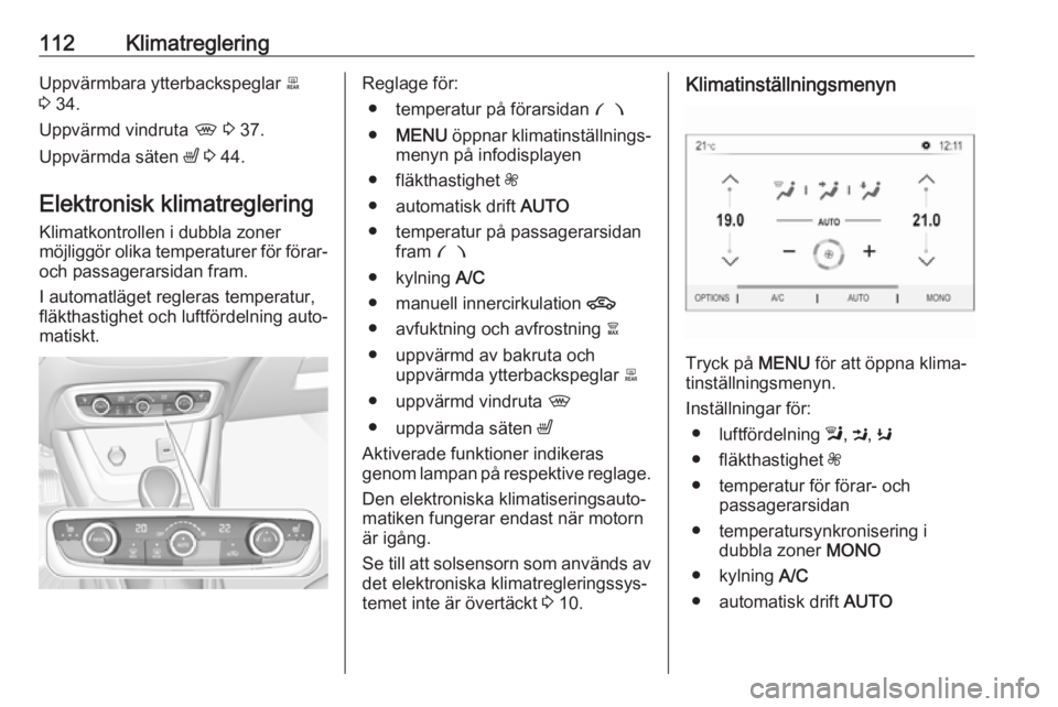 OPEL CROSSLAND X 2019.75 Instruktionsbok 112KlimatregleringUppvärmbara ytterbackspeglar b
3 34.
Uppvärmd vindruta , 3 37.
Uppvärmda säten ß 3 44.
Elektronisk klimatreglering
Klimatkontrollen i dubbla zoner
möjliggör olika tempera OPEL CROSSLAND X 2019.75 Instruktionsbok 112KlimatregleringUppvärmbara ytterbackspeglar b
3 34.
Uppvärmd vindruta , 3 37.
Uppvärmda säten ß 3 44.
Elektronisk klimatreglering
Klimatkontrollen i dubbla zoner
möjliggör olika tempera
