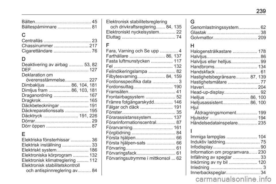OPEL CROSSLAND X 2019.75  Instruktionsbok 239Bälten........................................... 45
Bältespåminnare .......................... 81
C Centrallås  .................................... 23
Chassinummer  ..........................