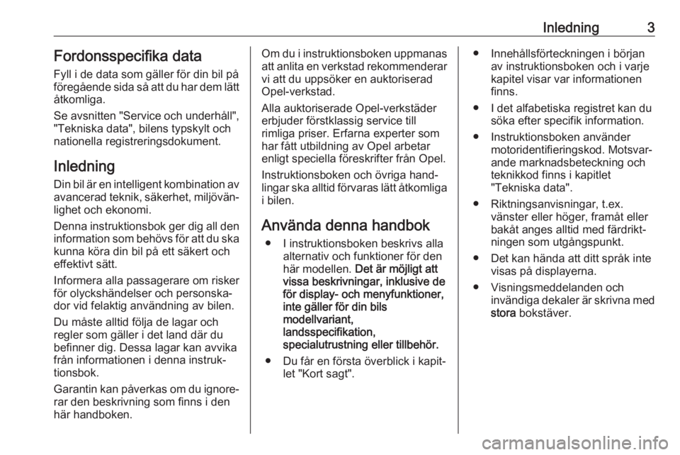 OPEL CROSSLAND X 2019.75  Instruktionsbok Inledning3Fordonsspecifika data
Fyll i de data som gäller för din bil på
föregående sida så att du har dem lätt åtkomliga.
Se avsnitten "Service och underhåll",
"Tekniska data"