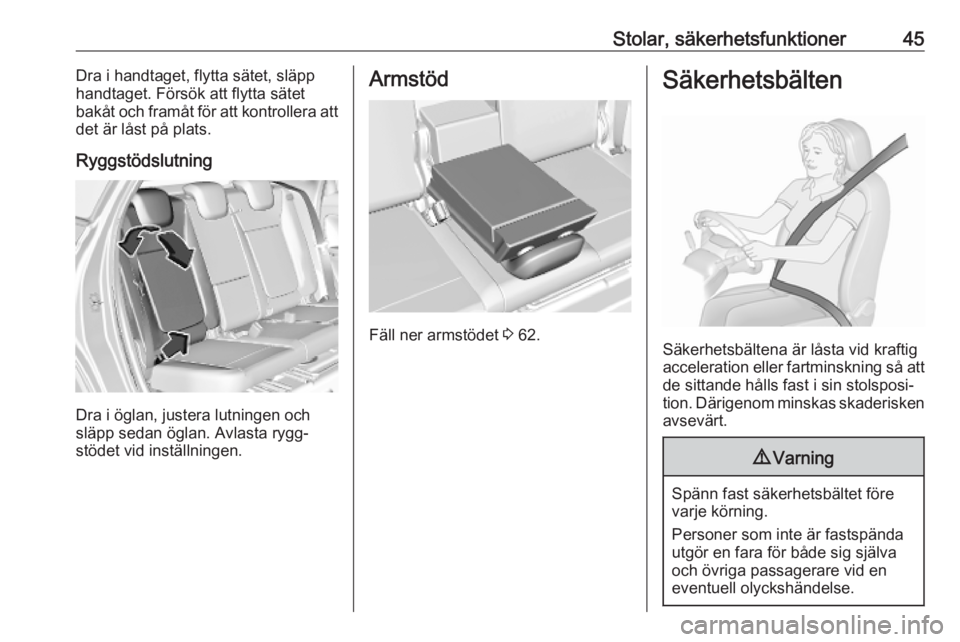 OPEL CROSSLAND X 2019.75  Instruktionsbok Stolar, säkerhetsfunktioner45Dra i handtaget, flytta sätet, släpp
handtaget. Försök att flytta sätet
bakåt och framåt för att kontrollera att
det är låst på plats.
Ryggstödslutning
Dra i 