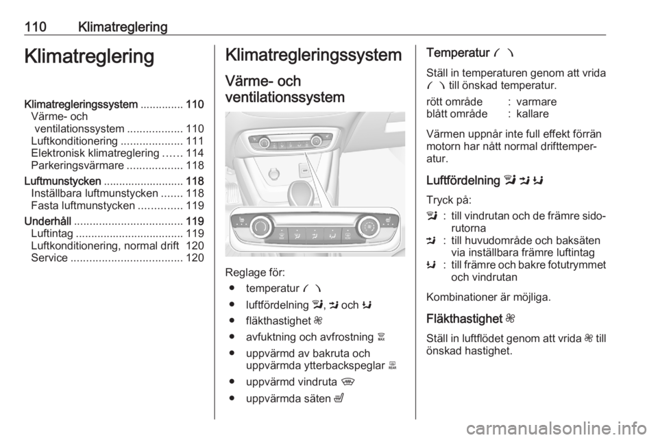 OPEL CROSSLAND X 2020 Instruktionsbok 110KlimatregleringKlimatregleringKlimatregleringssystem..............110
Värme- och ventilationssystem ..................110
Luftkonditionering ....................111
Elektronisk klimatreglering ... OPEL CROSSLAND X 2020 Instruktionsbok 110KlimatregleringKlimatregleringKlimatregleringssystem..............110
Värme- och ventilationssystem ..................110
Luftkonditionering ....................111
Elektronisk klimatreglering ...