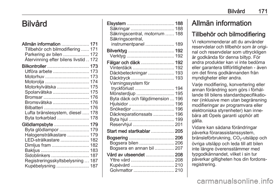 OPEL CROSSLAND X 2020  Instruktionsbok Bilvård171BilvårdAllmän information.....................171
Tillbehör och bilmodifiering ......171
Parkering av bilen ....................172
Återvinning efter bilens livstid ..172
Bilkontroller 
