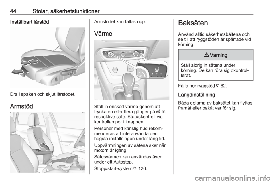 OPEL CROSSLAND X 2020 Instruktionsbok 44Stolar, säkerhetsfunktionerInställbart lårstöd
Dra i spaken och skjut lårstödet.Armstöd
Armstödet kan fällas upp. Värme
Ställ in önskad värme genom att
trycka en eller flera gånger på OPEL CROSSLAND X 2020 Instruktionsbok 44Stolar, säkerhetsfunktionerInställbart lårstöd
Dra i spaken och skjut lårstödet.Armstöd
Armstödet kan fällas upp. Värme
Ställ in önskad värme genom att
trycka en eller flera gånger på