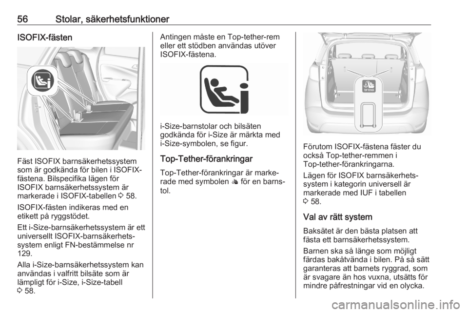 OPEL CROSSLAND X 2020 Instruktionsbok 56Stolar, säkerhetsfunktionerISOFIX-fästen
Fäst ISOFIX barnsäkerhetssystem
som är godkända för bilen i ISOFIX-
fästena. Bilspecifika lägen för
ISOFIX barnsäkerhetssystem är
markerade i ISO OPEL CROSSLAND X 2020 Instruktionsbok 56Stolar, säkerhetsfunktionerISOFIX-fästen
Fäst ISOFIX barnsäkerhetssystem
som är godkända för bilen i ISOFIX-
fästena. Bilspecifika lägen för
ISOFIX barnsäkerhetssystem är
markerade i ISO