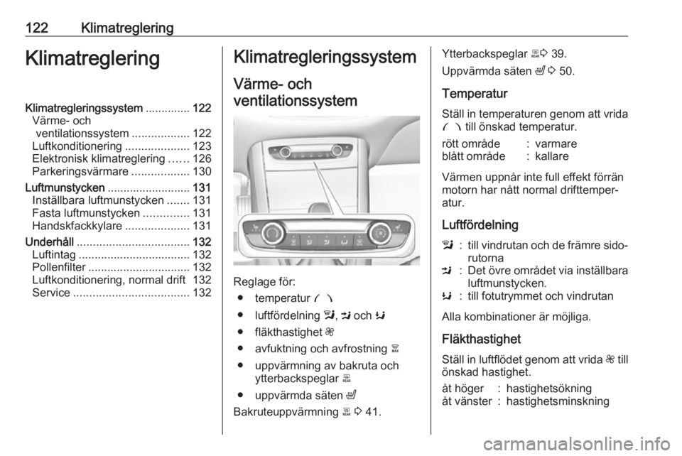 OPEL GRANDLAND X 2018  Instruktionsbok 122KlimatregleringKlimatregleringKlimatregleringssystem..............122
Värme- och ventilationssystem ..................122
Luftkonditionering ....................123
Elektronisk klimatreglering ...