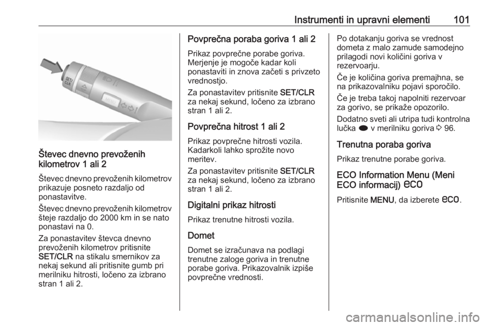 OPEL CASCADA 2017  Uporabniški priročnik Instrumenti in upravni elementi101
Števec dnevno prevoženih
kilometrov 1 ali 2
Števec dnevno prevoženih kilometrov prikazuje posneto razdaljo od
ponastavitve.
Števec dnevno prevoženih kilometrov OPEL CASCADA 2017  Uporabniški priročnik Instrumenti in upravni elementi101
Števec dnevno prevoženih
kilometrov 1 ali 2
Števec dnevno prevoženih kilometrov prikazuje posneto razdaljo od
ponastavitve.
Števec dnevno prevoženih kilometrov