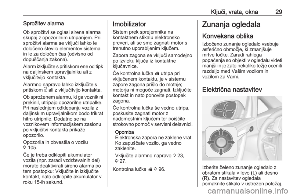 OPEL CASCADA 2017  Uporabniški priročnik Ključi, vrata, okna29Sprožitev alarmaOb sprožitvi se oglasi sirena alarmaskupaj z opozorilnim utripanjem. Pri
sprožitvi alarma se vključi lahko le določeno število elementov sistema
in le za do