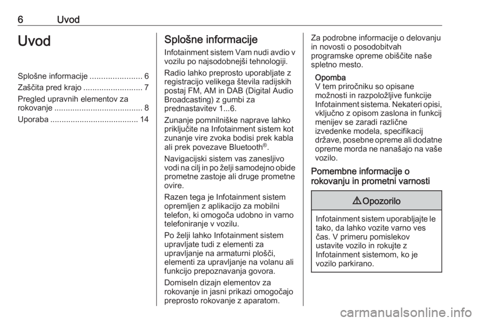 OPEL CASCADA 2017.5 Navodila za uporabo Infotainment sistema 6UvodUvodSplošne informacije.......................6
Zaščita pred krajo ..........................7
Pregled upravnih elementov za
rokovanje ....................................... 8
Uporaba ....... OPEL CASCADA 2017.5 Navodila za uporabo Infotainment sistema 6UvodUvodSplošne informacije.......................6
Zaščita pred krajo ..........................7
Pregled upravnih elementov za
rokovanje ....................................... 8
Uporaba .......