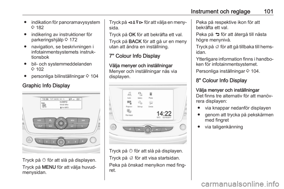 OPEL GRANDLAND X 2018.5  Instruktionsbok Instrument och reglage101●indikation för panoramavysystem
3  182
● indikering av instruktioner för parkeringshjälp  3 172
● navigation, se beskrivningen i infotainmentsystemets instruk‐tion