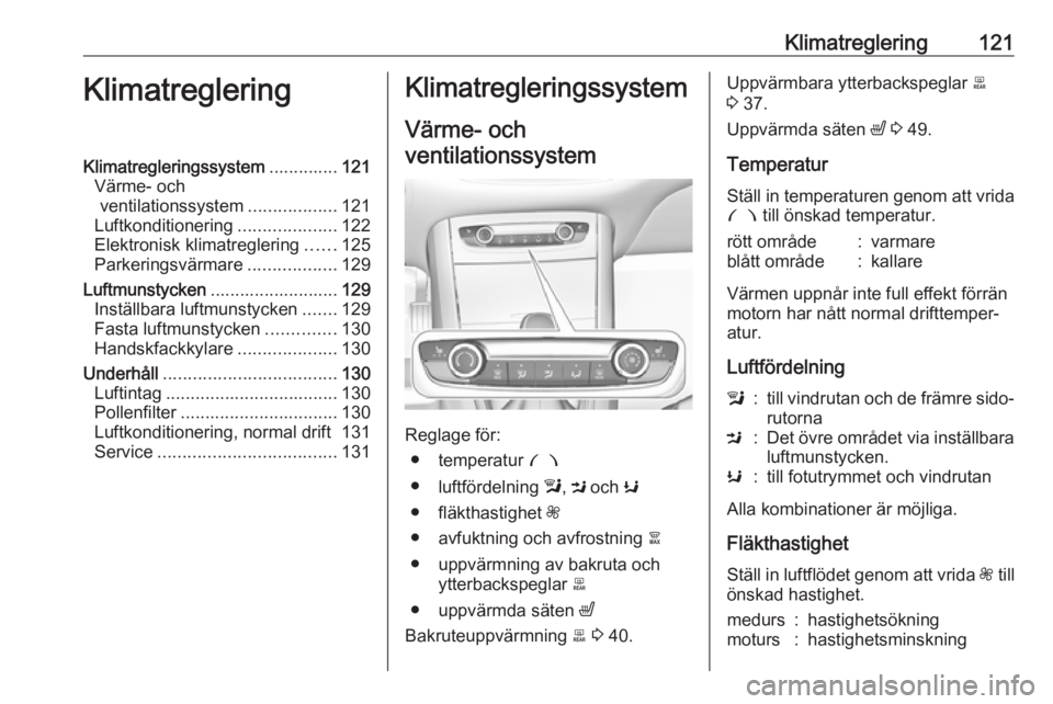 OPEL GRANDLAND X 2018.5  Instruktionsbok Klimatreglering121KlimatregleringKlimatregleringssystem..............121
Värme- och ventilationssystem ..................121
Luftkonditionering ....................122
Elektronisk klimatreglering ...