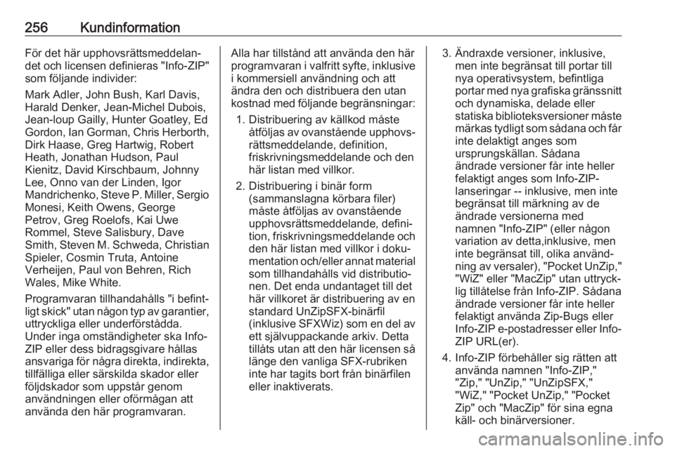 OPEL GRANDLAND X 2018.5  Instruktionsbok 256KundinformationFör det här upphovsrättsmeddelan‐
det och licensen definieras "Info-ZIP"
som följande individer:
Mark Adler, John Bush, Karl Davis,
Harald Denker, Jean-Michel Dubois,
J