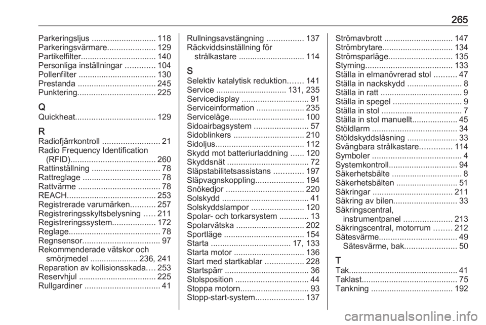OPEL GRANDLAND X 2018.5  Instruktionsbok 265Parkeringsljus ............................ 118
Parkeringsvärmare .....................129
Partikelfilter ................................. 140
Personliga inställningar  .............104
Pollenfi