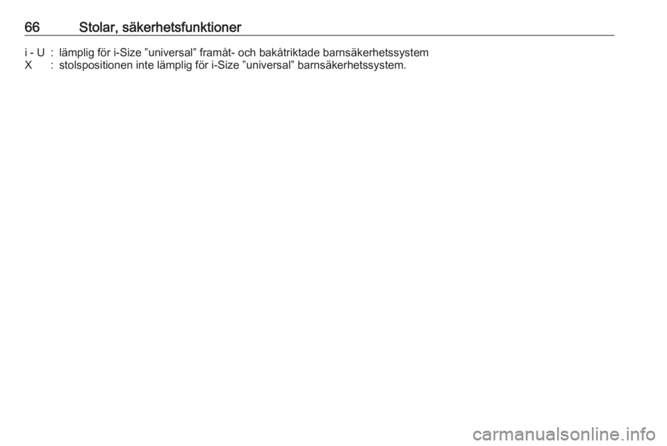 OPEL GRANDLAND X 2018.5  Instruktionsbok 66Stolar, säkerhetsfunktioneri - U:lämplig för i-Size ”universal” framåt- och bakåtriktade barnsäkerhetssystemX:stolspositionen inte lämplig för i-Size ”universal” barnsäkerhetssystem
