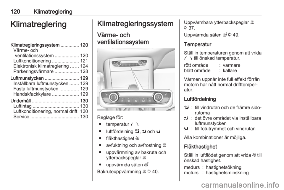 OPEL GRANDLAND X 2018.75 Instruktionsbok 120KlimatregleringKlimatregleringKlimatregleringssystem..............120
Värme- och ventilationssystem ..................120
Luftkonditionering ....................121
Elektronisk klimatreglering ... OPEL GRANDLAND X 2018.75 Instruktionsbok 120KlimatregleringKlimatregleringKlimatregleringssystem..............120
Värme- och ventilationssystem ..................120
Luftkonditionering ....................121
Elektronisk klimatreglering ...