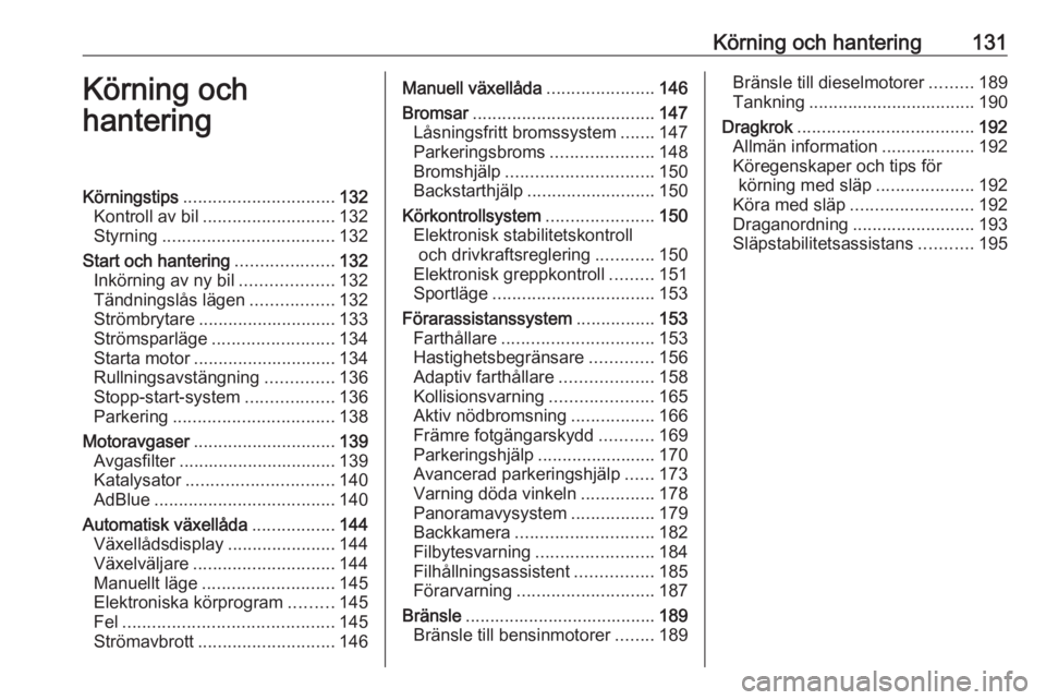 OPEL GRANDLAND X 2018.75  Instruktionsbok Körning och hantering131Körning och
hanteringKörningstips ............................... 132
Kontroll av bil ........................... 132
Styrning ................................... 132
Start 