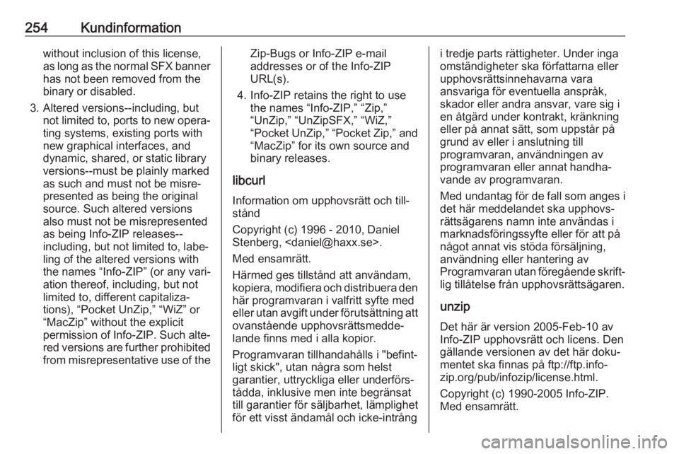 OPEL GRANDLAND X 2018.75 Instruktionsbok 254Kundinformationwithout inclusion of this license,
as long as the normal SFX banner
has not been removed from the
binary or disabled.
3. Altered versions--including, but not limited to, ports to new OPEL GRANDLAND X 2018.75 Instruktionsbok 254Kundinformationwithout inclusion of this license,
as long as the normal SFX banner
has not been removed from the
binary or disabled.
3. Altered versions--including, but not limited to, ports to new