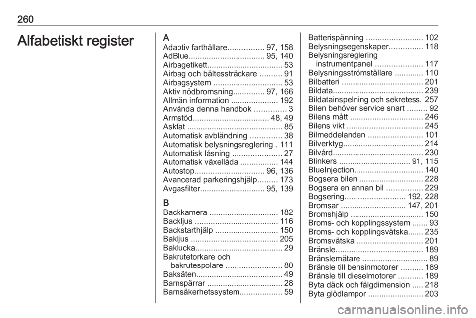 OPEL GRANDLAND X 2018.75  Instruktionsbok 260Alfabetiskt registerAAdaptiv farthållare ................97, 158
AdBlue .................................. 95, 140
Airbagetikett.................................. 53
Airbag och bältessträckare  